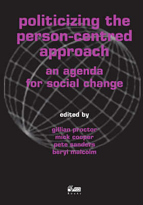 Politicizing the Person-centred Approach: An Agenda for Social Change by Pete...