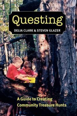 Questing: A Guide to Creating Community Treasure Hunts by Clark, Delia