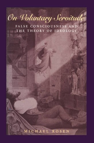 On Voluntary Servitude – False Consciousness and The Theory of Ideology Rosen