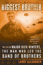 BIGGEST BROTHER: THE LIFE OF MAJOR DICK WINTERS, THE MAN By Larry Alexander *VG*