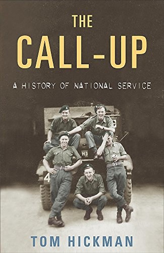 The Call-Up: A History of National Service 1947-1963,Tom Hickman