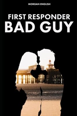 First Responder Bad Guy (Bad Guy Book 2) -  NEW Morgan English 2021-10-06