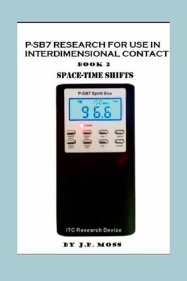 P-SB7 Research For Use In Interdimensional Contact - BOOK 2 - By J.P. Moss