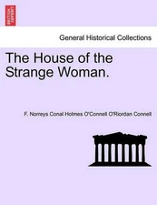 The House of the Strange Woman. by F. Norreys Conal Holmes O. Connell (English) 