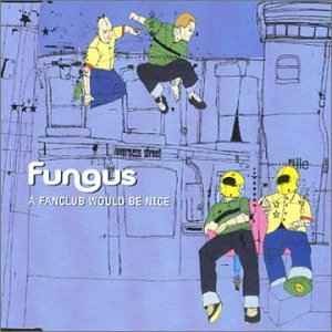 Fungus - A Fanclub Would Be Nice, (CD)