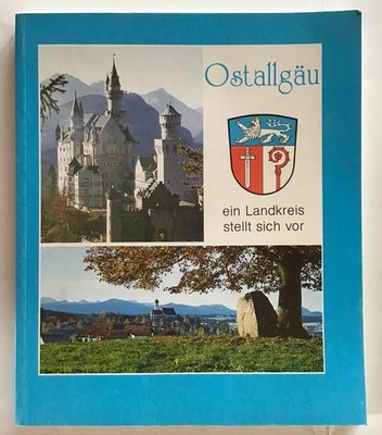 Ostallgäu : Ein Landkreis stellt sich vor, Geschichte - Kultur, Geographie - Lan