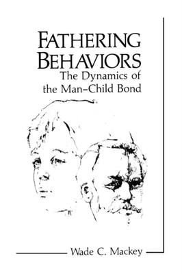 C. Mackey - Fathering Behaviors  The Dynamics of the Man-Child Bond -  - X555z