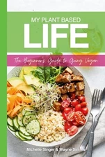 My Plant Based Life: A Beginner's Guide to Going Vegan by Simms, Mr  Wayne Book