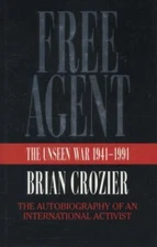 Free Agent: The Unseen War 1941-1991, Crozier, Brian, 9780060171179