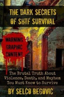 Selco Begovic The Dark Secrets of SHTF Survival (Taschenbuch)