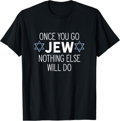Once You Go Jew Nothing Else Will Do Funny Jewish Humor Gift T-Shirt