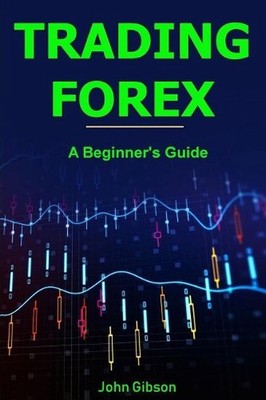Trading Forex: A Beginner's Guide by John Gibson (English) Paperback Book