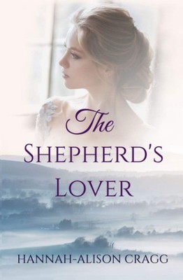 The Shepherd's Lover,Cragg, Hannah-Alison Hannah-Alison Cragg,