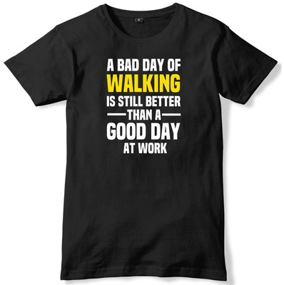 Bad Day Of Walking Is Still Better Than A Good Day At Work Herren T-Shirt