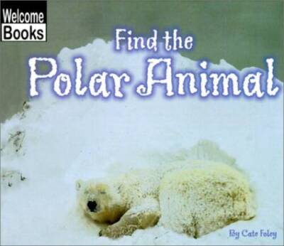 Find the Polar Animal (Welcome Books: Hide and Seek) - Library Binding - GOOD