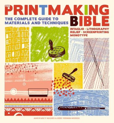 Hebe Vernon-Morris Ann d'Arcy Hughes The Printmaking Bible (Tascabile)