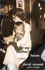 MY MOTHER'S HOUSE: A MEMOIR By David Armand **BRAND NEW**