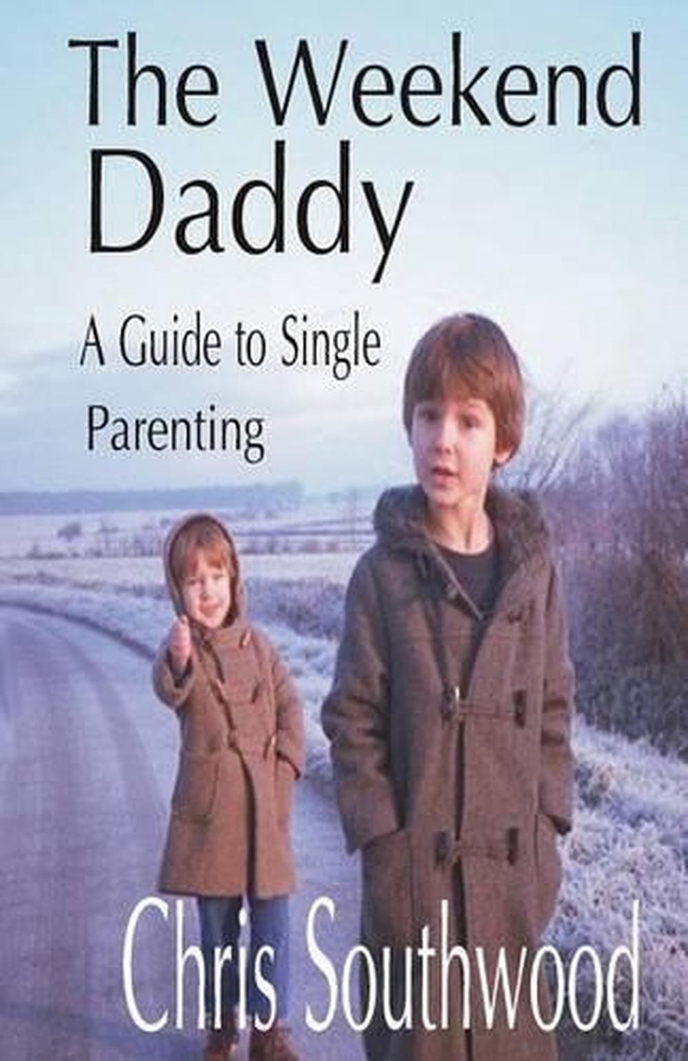 The Weekend Dad: A Single Parenting Guide by MR Chris Southwood – English Edition