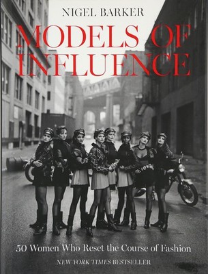 Models of Influence: 50 Women Who Reset the Course of Fashion - hardcover Ba...