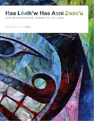 Haa Leelk'w Has Aani Saax'u / Our Grandparents' Names on the Land by Thomas F. T