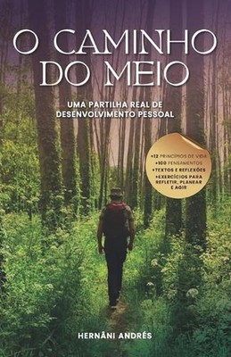 O Caminho Do Meio: Uma partilha real de desenvolvimento pessoal by Hern?ni Andr?