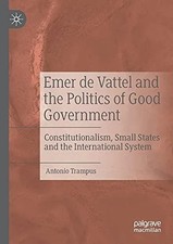 Emer de Vattel and the Politics of Good Government by Antonio Tra