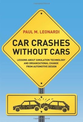 CAR CRASHES WITHOUT CARS: LESSONS ABOUT SIMULATION By Paul M. Leonardi