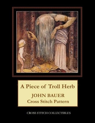 A Piece of Troll Herb: John Bauer Cross Stitch Pattern by Kathleen George Paperb