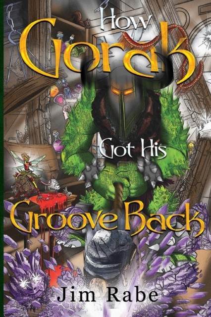 How Gorak Got His Groove Back by Jim Rabe PAPERBACK 9781837940394