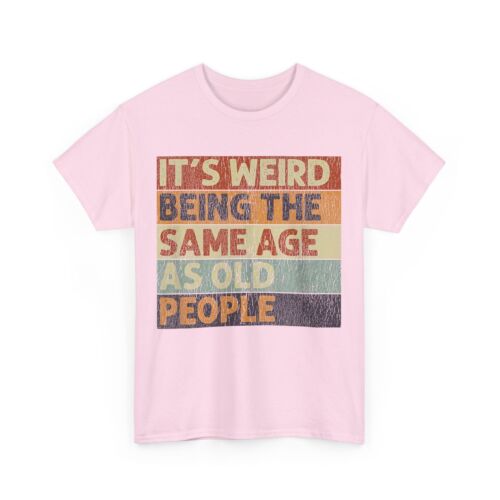 It's Weird Being The Same Age As Old People Retro Sarcastic T-Shirt - Picture 2 of 14