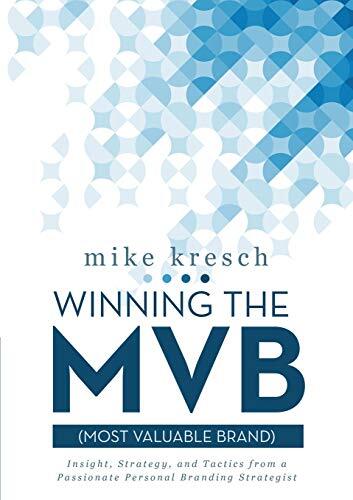 Winning the MVB (Most Valuable Brand): Insight, Strategy, and Tactics ...