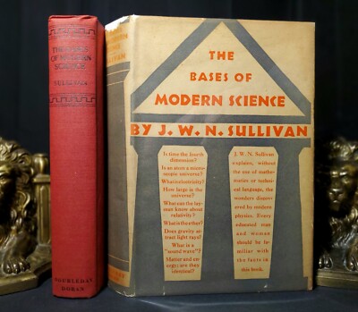 1929 ~ The Bases of Modern Science J.W.N. Sullivan 1st Ed. HCDJ Original Jacket