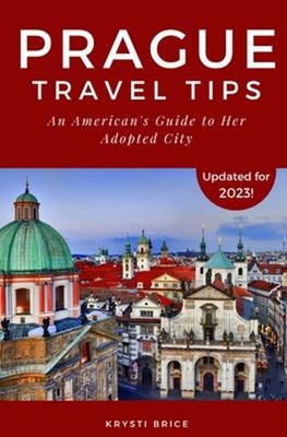 Prague Travel Tips : An American's Guide to Her Adopted City Krys