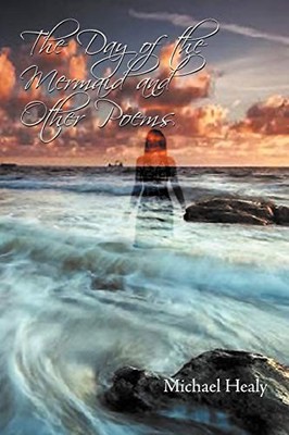 Day of the Mermaid and Other Poems by Michael Healy (2012, Trade Paperback)