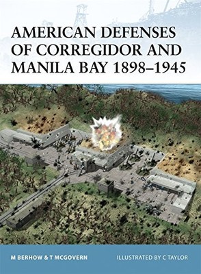 AMERICAN DEFENSES OF CORREGIDOR AND MANILA BAY 18981945 By Mark A. Berhow NEW