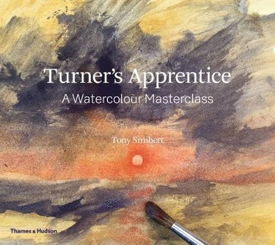 Turner's Apprentice: A Watercolour Masterclass by Tony Smibert (English) Paperba