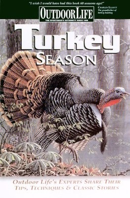 TURKEY SEASON: SUCCESSFUL TACTICS FROM THE FIELD (OUTDOOR By Outdoor Life NEW