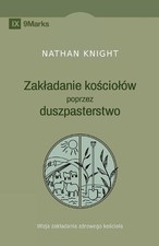 Planting by Pastoring / Zakladanie kociolw poprzez duszpasterstwo: A Vision for 