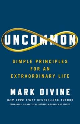 Uncommon: Simple Principles for an Extraordinary Life by Mark Divine: New
