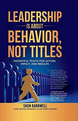 LEADERSHIP IS ABOUT BEHAVIOR, NOT TITLES: INSIGHTFUL By Shon Barnwell BRAND NEW