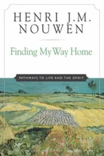 Finding My Way Home Pathways to Life and the Spirit by Nouwen, Henri J. M.