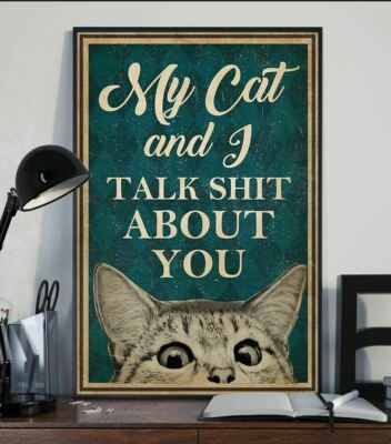 My Cat and I Talk Sht About You Funny Meow Cat Poster