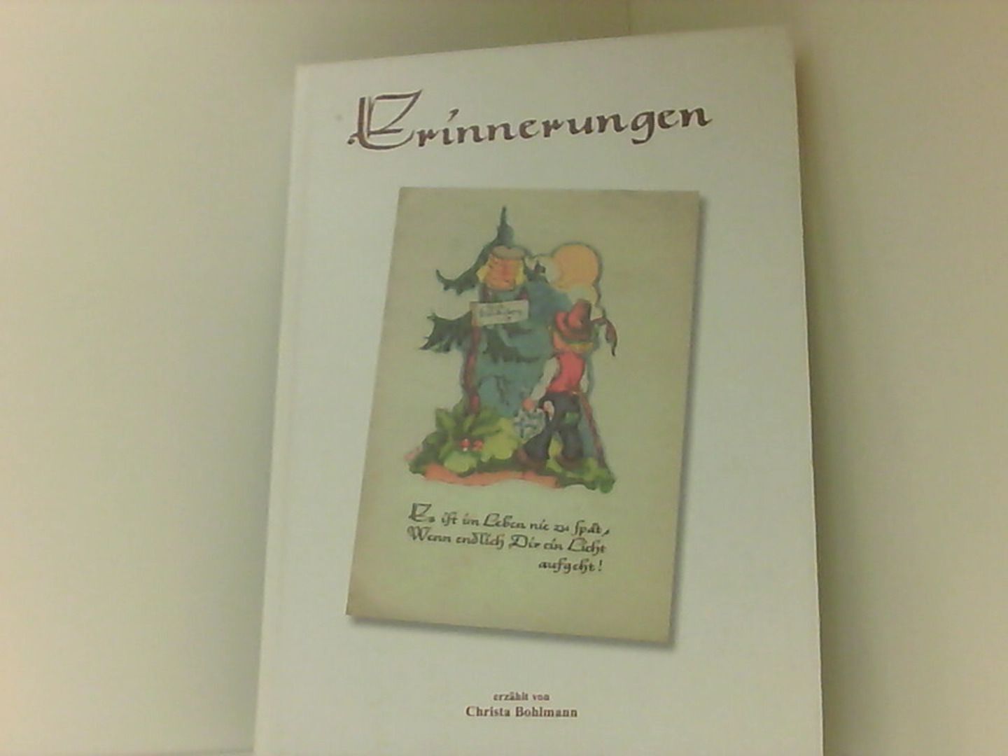 Erinnnerungen. Erzählt vom Christa Bohlmann. Meine heiteren, besinnlichen Erinne