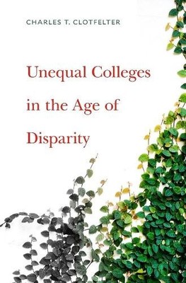 Charles T. Clotfel Unequal Colleges in the Age of Dispar (Hardback) (UK IMPORT)