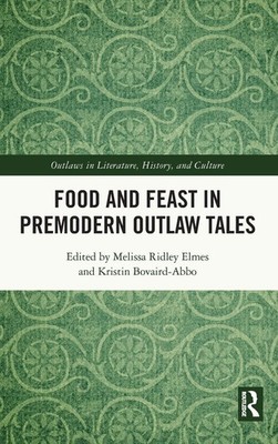 Food and Feast in Premodern Outlaw Tales | Melissa Ridley Elmes (u. a.) | Buch
