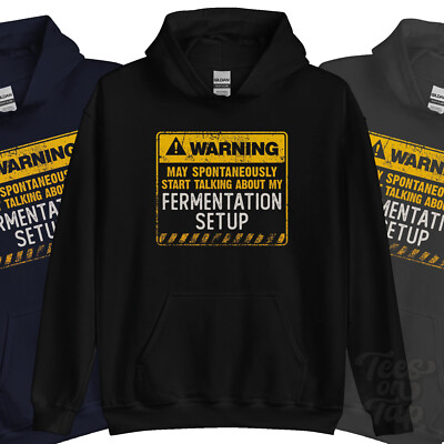 WARNING MAY SPONTANEOUSLY START TALKNG ABOUT MY FERMENTATION SETUP HOODIE