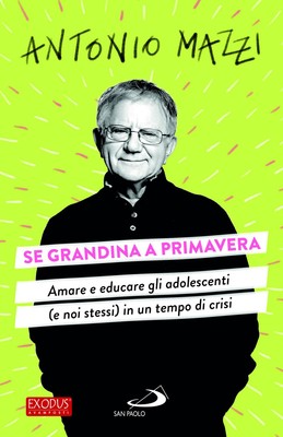 Antonio Mazzi Se grandina a primavera. Amare e educare gli adolescen (Paperback)