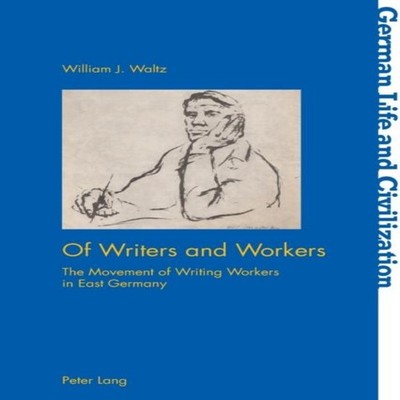 Of Writers and Workers The Movement of Writing Workers in East Ge