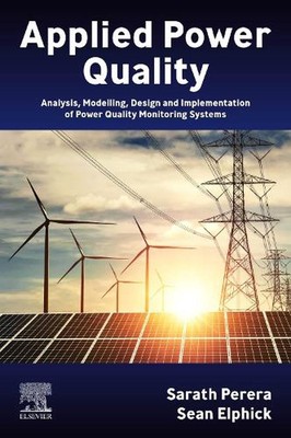 Applied Power Quality: Analysis, Modelling, Design and Implementation of Power Q