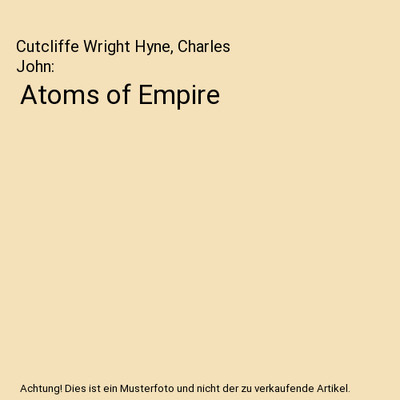 Atoms of Empire, Cutcliffe Wright Hyne, Charles John